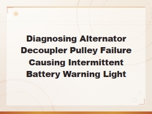 Diagnosing Alternator Decoupler Pulley Failure: Intermittent Battery Warning Light Guide